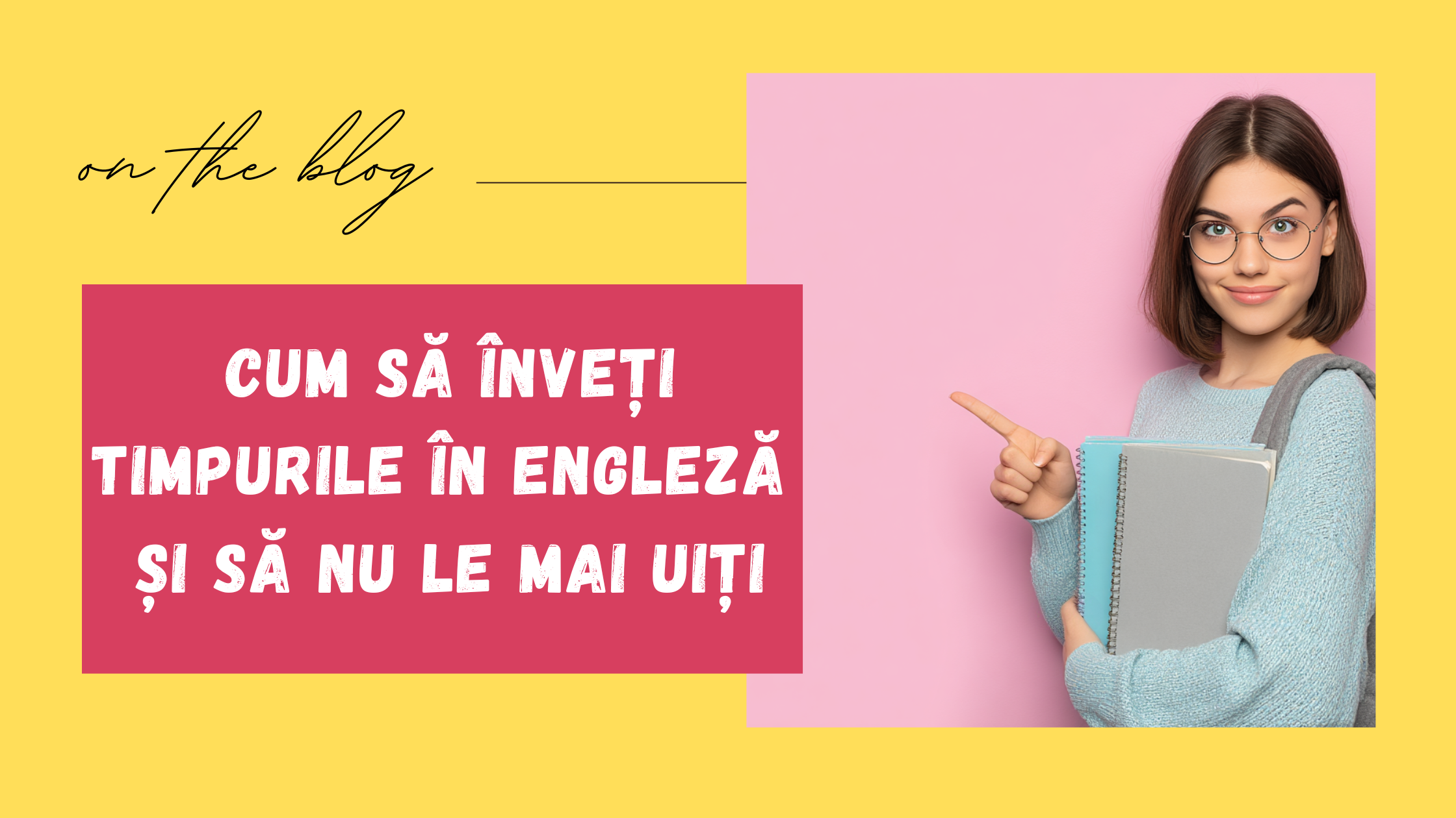 Cum să înveți timpurile în engleză fără confuzie – cu metoda Fantastic English