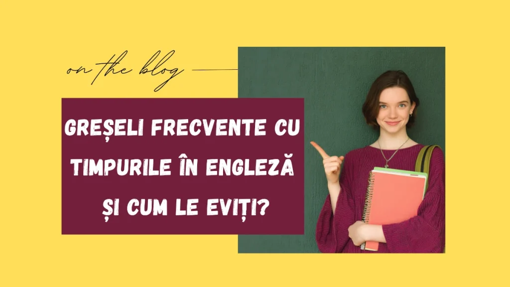 Greșeli frecvente cu timpurile în engleză și cum le eviți -by Fantastic English